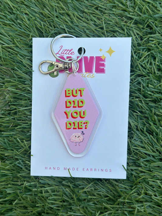 But Did You Die? Funny Gift Keychain for Friends & Teachers